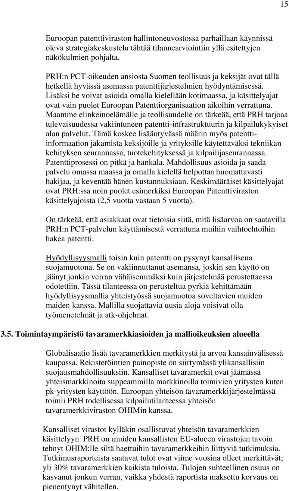 Lisäksi he voivat asioida omalla kielellään kotimaassa, ja käsittelyajat ovat vain puolet Euroopan Patenttiorganisaation aikoihin verrattuna.