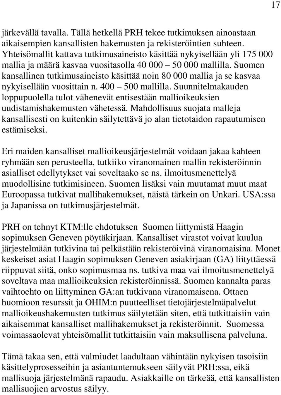 Suomen kansallinen tutkimusaineisto käsittää noin 80 000 mallia ja se kasvaa nykyisellään vuosittain n. 400 500 mallilla.