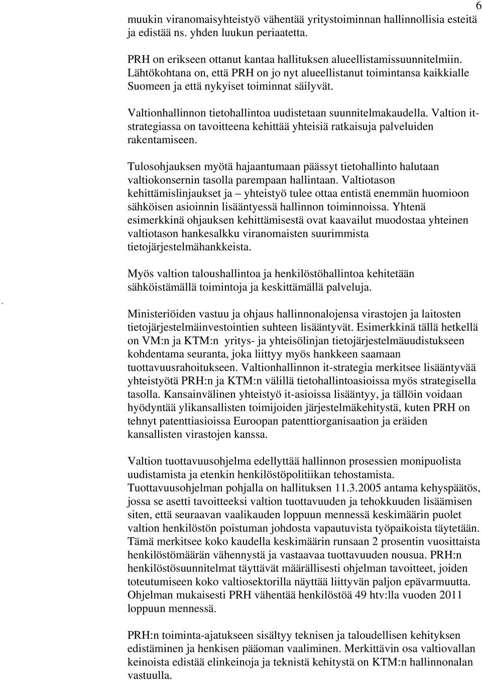 Valtion itstrategiassa on tavoitteena kehittää yhteisiä ratkaisuja palveluiden rakentamiseen.
