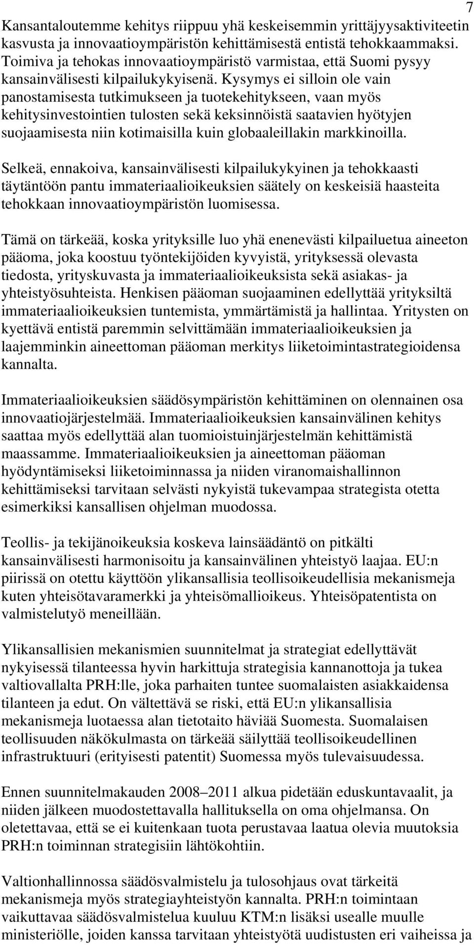 Kysymys ei silloin ole vain panostamisesta tutkimukseen ja tuotekehitykseen, vaan myös kehitysinvestointien tulosten sekä keksinnöistä saatavien hyötyjen suojaamisesta niin kotimaisilla kuin
