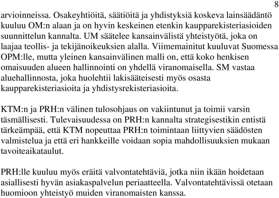 Viimemainitut kuuluvat Suomessa OPM:lle, mutta yleinen kansainvälinen malli on, että koko henkisen omaisuuden alueen hallinnointi on yhdellä viranomaisella.