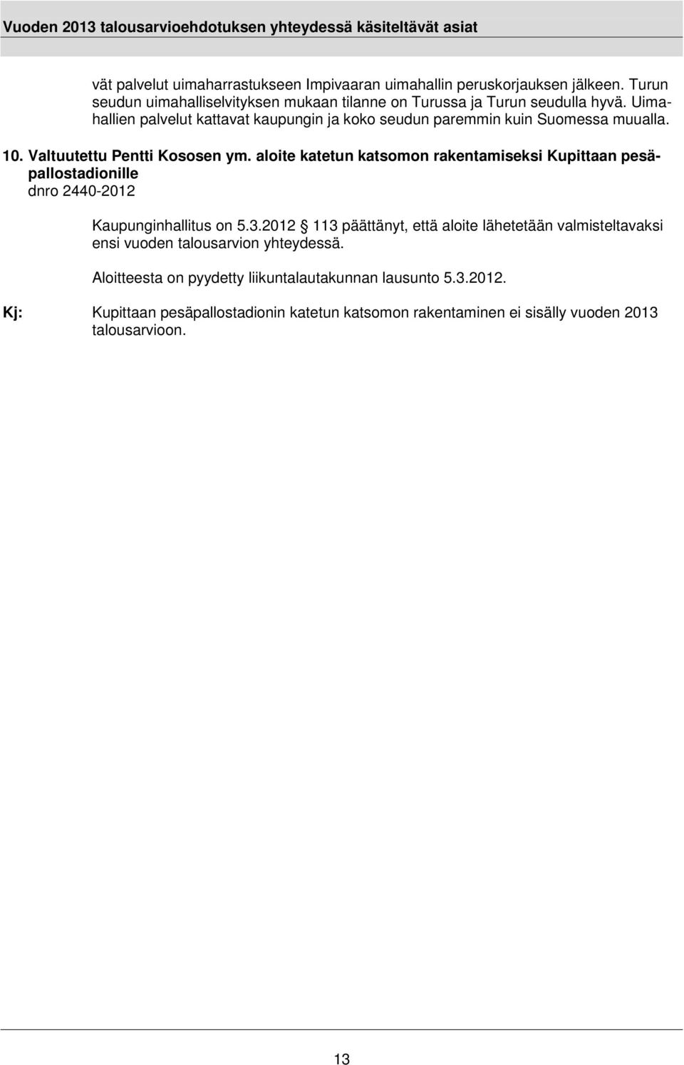 aloite katetun katsomon rakentamiseksi Kupittaan pesäpallostadionille dnro 2440-2012 Kaupunginhallitus on 5.3.