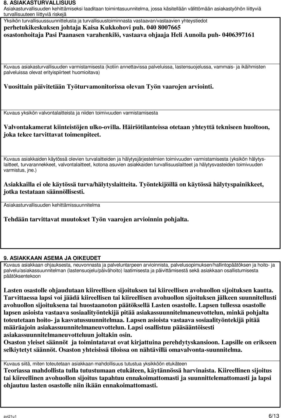 040 8007665 osastonhoitaja Pasi Paanasen varahenkilö, vastaava ohjaaja Heli Aunoila puh- 0406397161 Kuvaus asiakasturvallisuuden varmistamisesta (kotiin annettavissa palveluissa, lastensuojelussa,