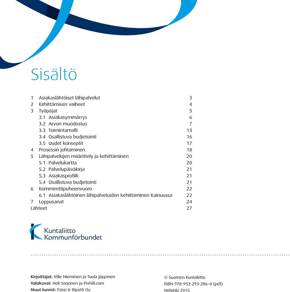 2 Palvelupäiväkirja 21 5.3 Asiakasprofiili 21 5.4 Osallistuva budjetointi 21 6 Kommenttipuheenvuoro 22 6.