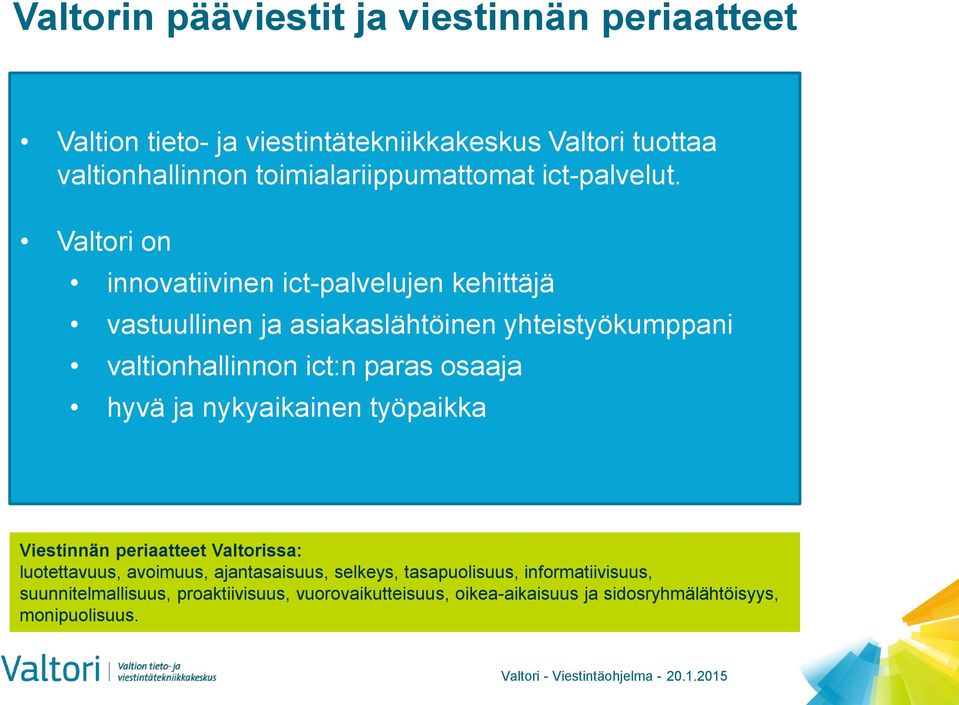 Valtori on innovatiivinen ict-palvelujen kehittäjä vastuullinen ja asiakaslähtöinen yhteistyökumppani valtionhallinnon ict:n paras osaaja