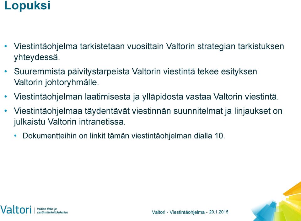 Viestintäohjelman laatimisesta ja ylläpidosta vastaa Valtorin viestintä.