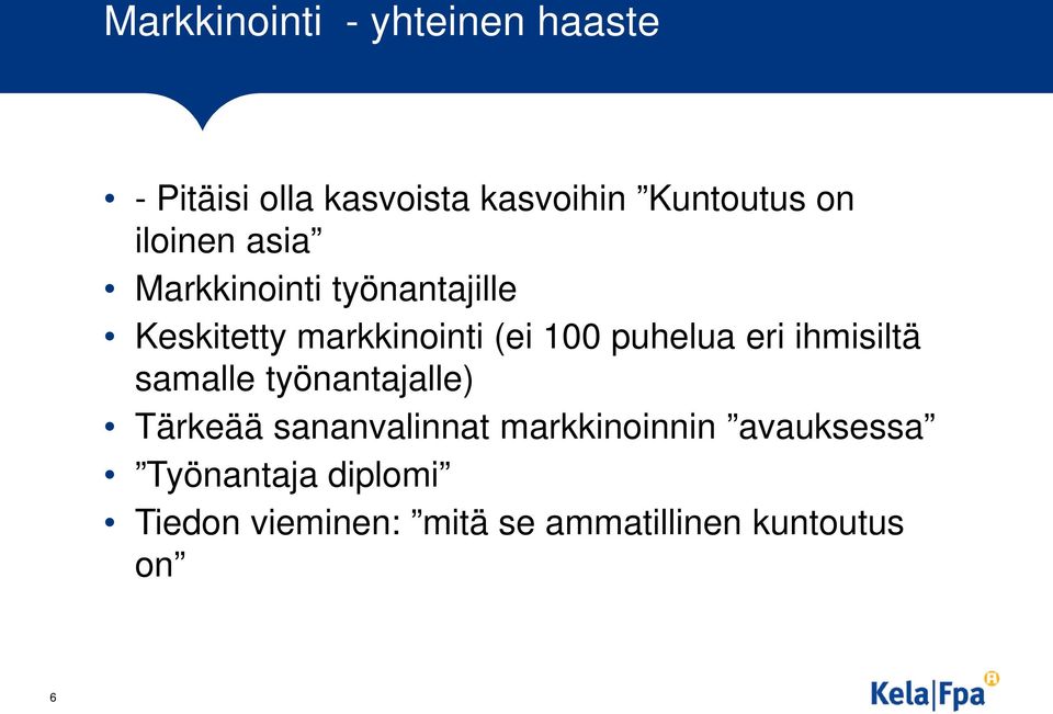 puhelua eri ihmisiltä samalle työnantajalle) Tärkeää sananvalinnat