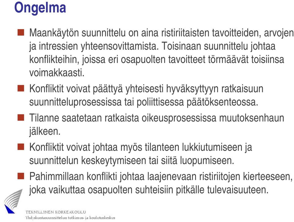 Konfliktit voivat päättyä ä yhteisesti ti hyväksyttyyn ratkaisuun suunnitteluprosessissa tai poliittisessa päätöksenteossa.