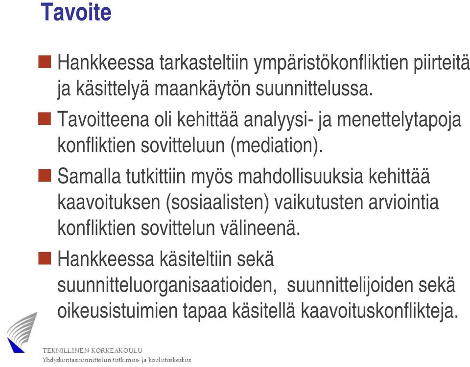 Samalla tutkittiin myös mahdollisuuksia kehittää kaavoituksen itk (sosiaalisten) lit vaikutusten ikt t arviointia iiti