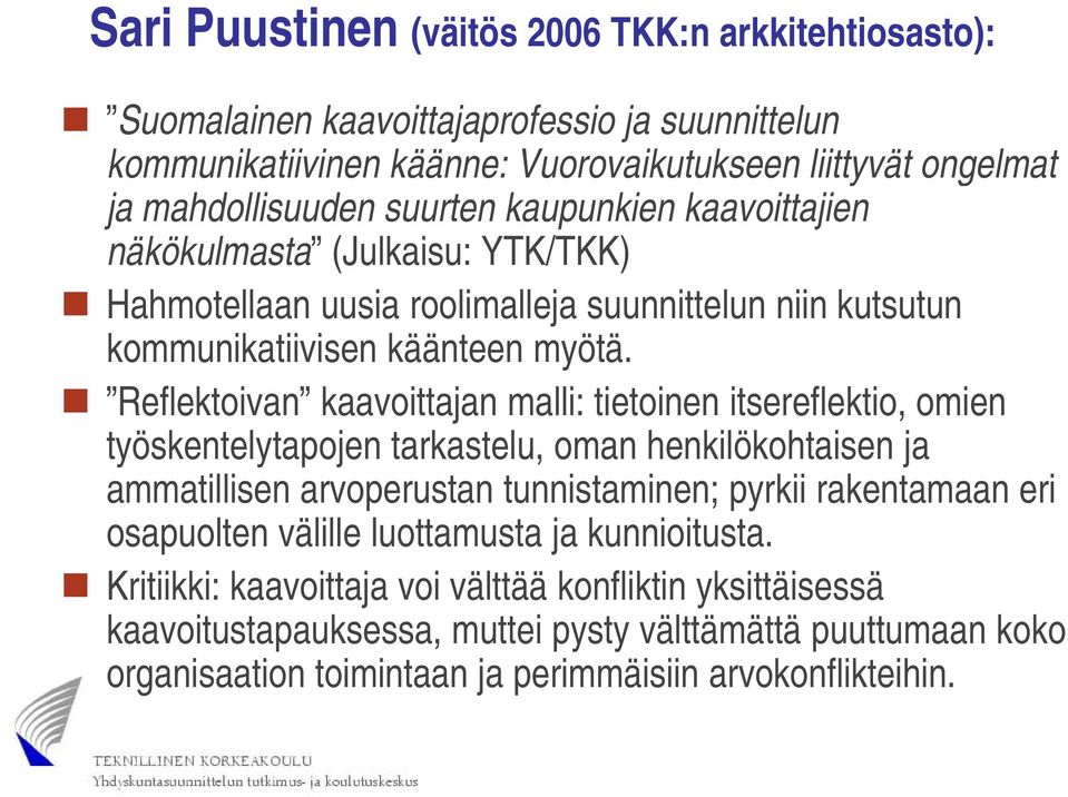 Reflektoivan kaavoittajan malli: tietoinen itsereflektio, omien työskentelytapojen tarkastelu, oman henkilökohtaisen ja ammatillisen arvoperustan tunnistaminen; pyrkii rakentamaan eri