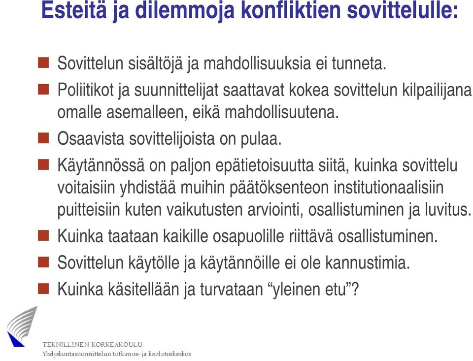 Käytännössä on paljon epätietoisuutta siitä, kuinka sovittelu voitaisiin yhdistää muihin päätöksenteon institutionaalisiin puitteisiin kuten