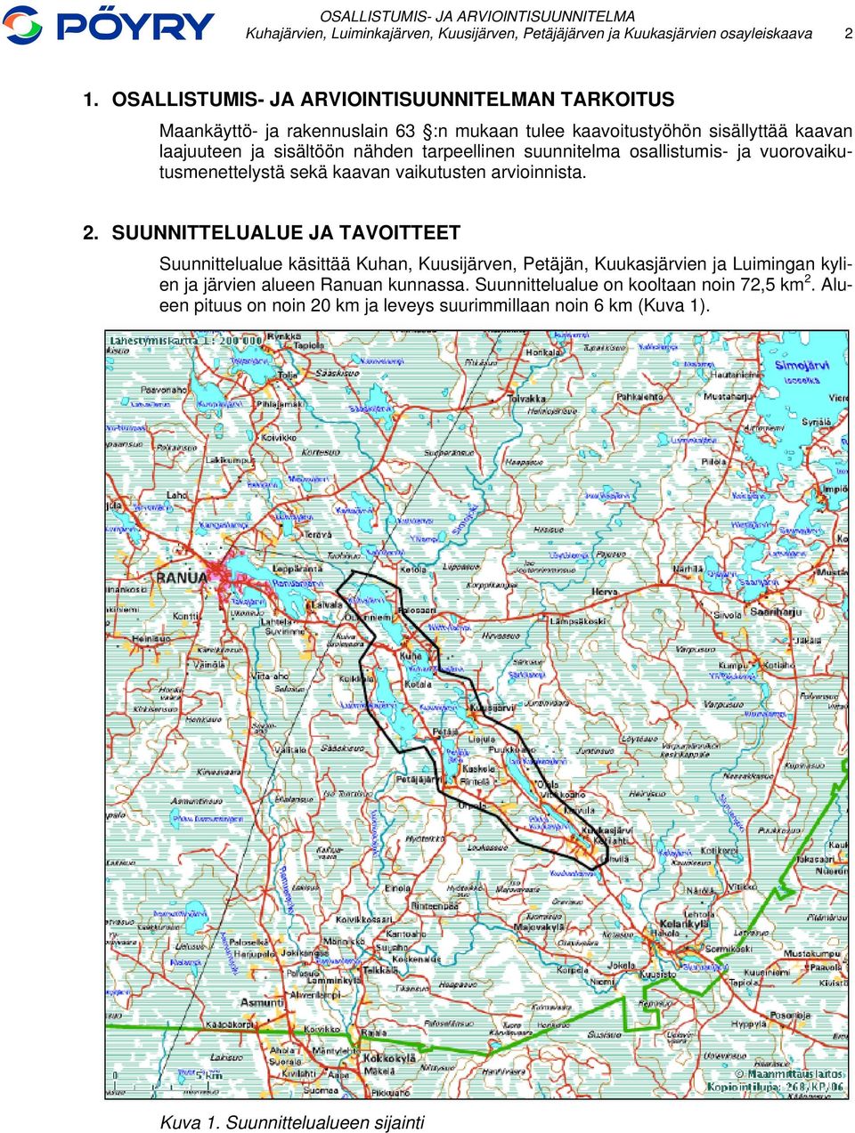 tarpeellinen suunnitelma osallistumis- ja vuorovaikutusmenettelystä sekä kaavan vaikutusten arvioinnista. 2.