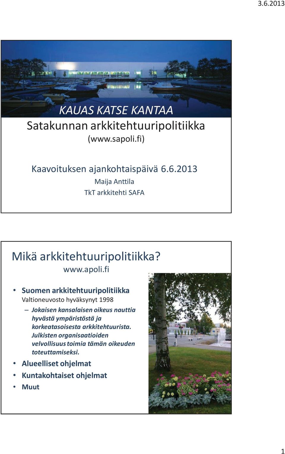 fi Suomen arkkitehtuuripolitiikka Valtioneuvosto hyväksynyt 1998 Jokaisen kansalaisen oikeus nauttia hyvästä