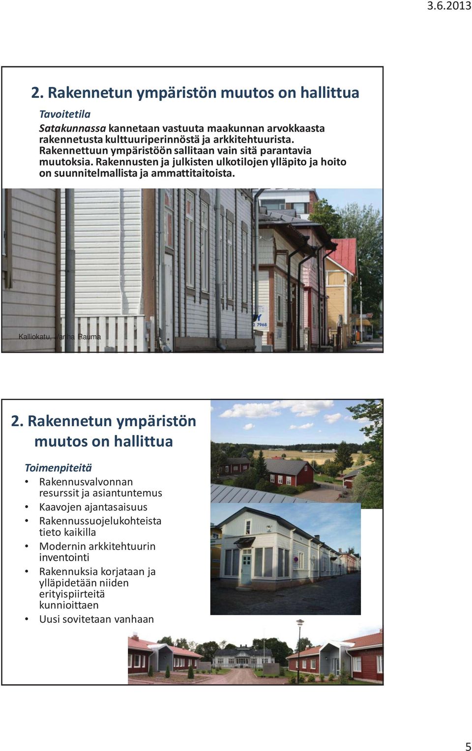 Rakennusten ja julkisten ulkotilojen ylläpito ja hoito on suunnitelmallista ja ammattitaitoista. Kalliokatu, Vanha Rauma 2.