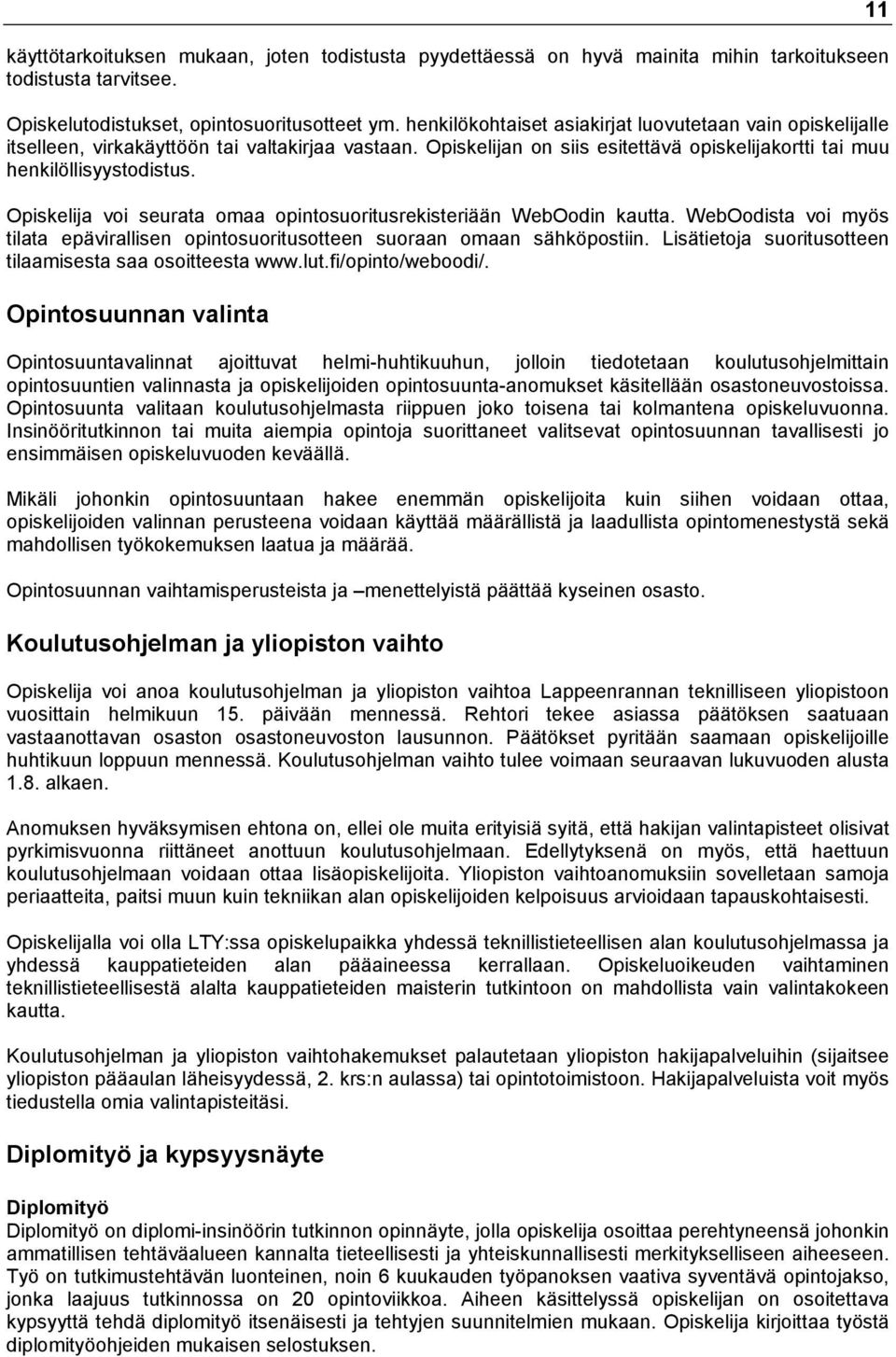 Opiskelija voi seurata omaa opintosuoritusrekisteriään WebOodin kautta. WebOodista voi myös tilata epävirallisen opintosuoritusotteen suoraan omaan sähköpostiin.