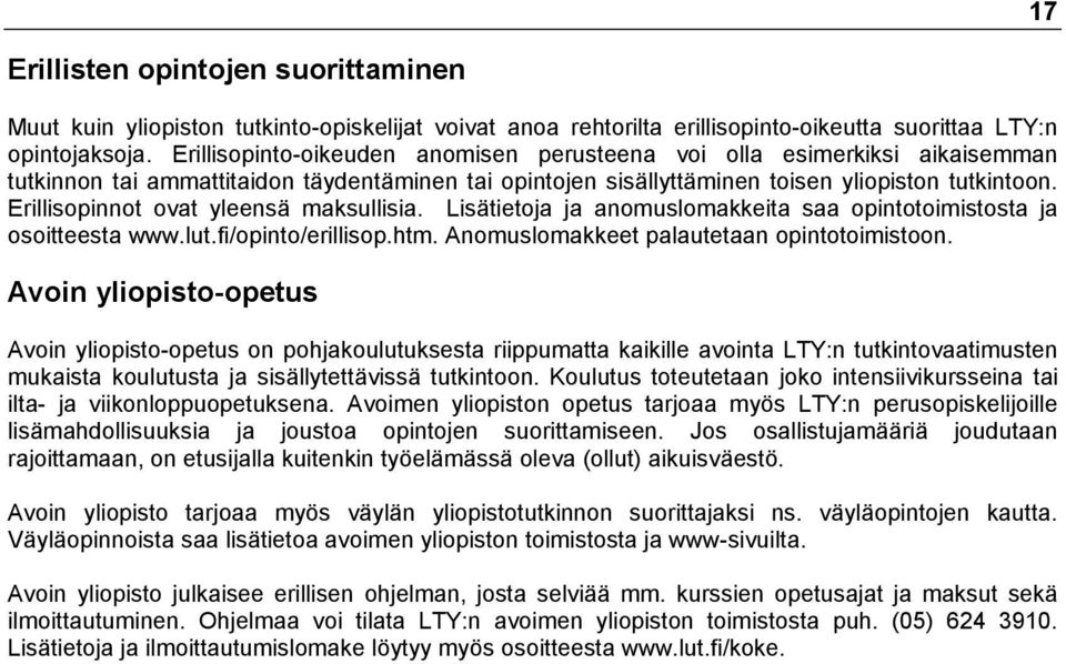 Erillisopinnot ovat yleensä maksullisia. Lisätietoja ja anomuslomakkeita saa opintotoimistosta ja osoitteesta www.lut.fi/opinto/erillisop.htm. Anomuslomakkeet palautetaan opintotoimistoon.
