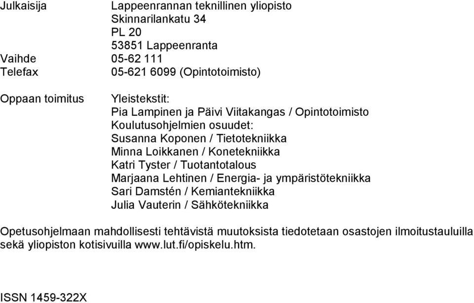 Konetekniikka Katri Tyster / Tuotantotalous Marjaana Lehtinen / Energia- ja ympäristötekniikka Sari Damstén / Kemiantekniikka Julia Vauterin /