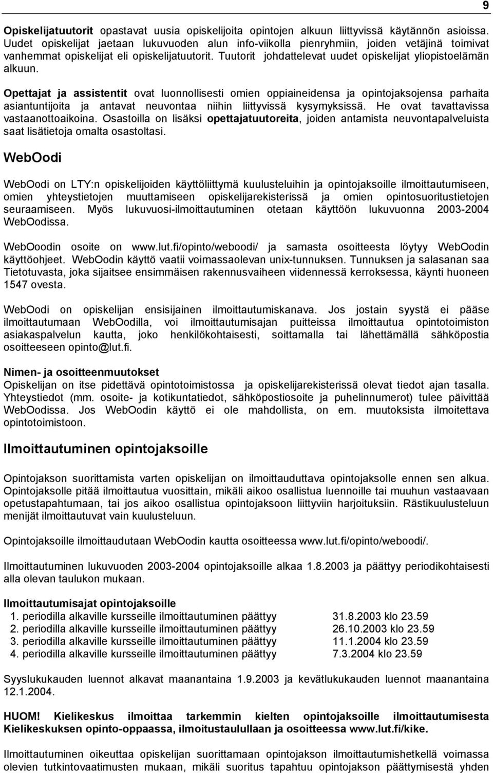 Tuutorit johdattelevat uudet opiskelijat yliopistoelämän alkuun.