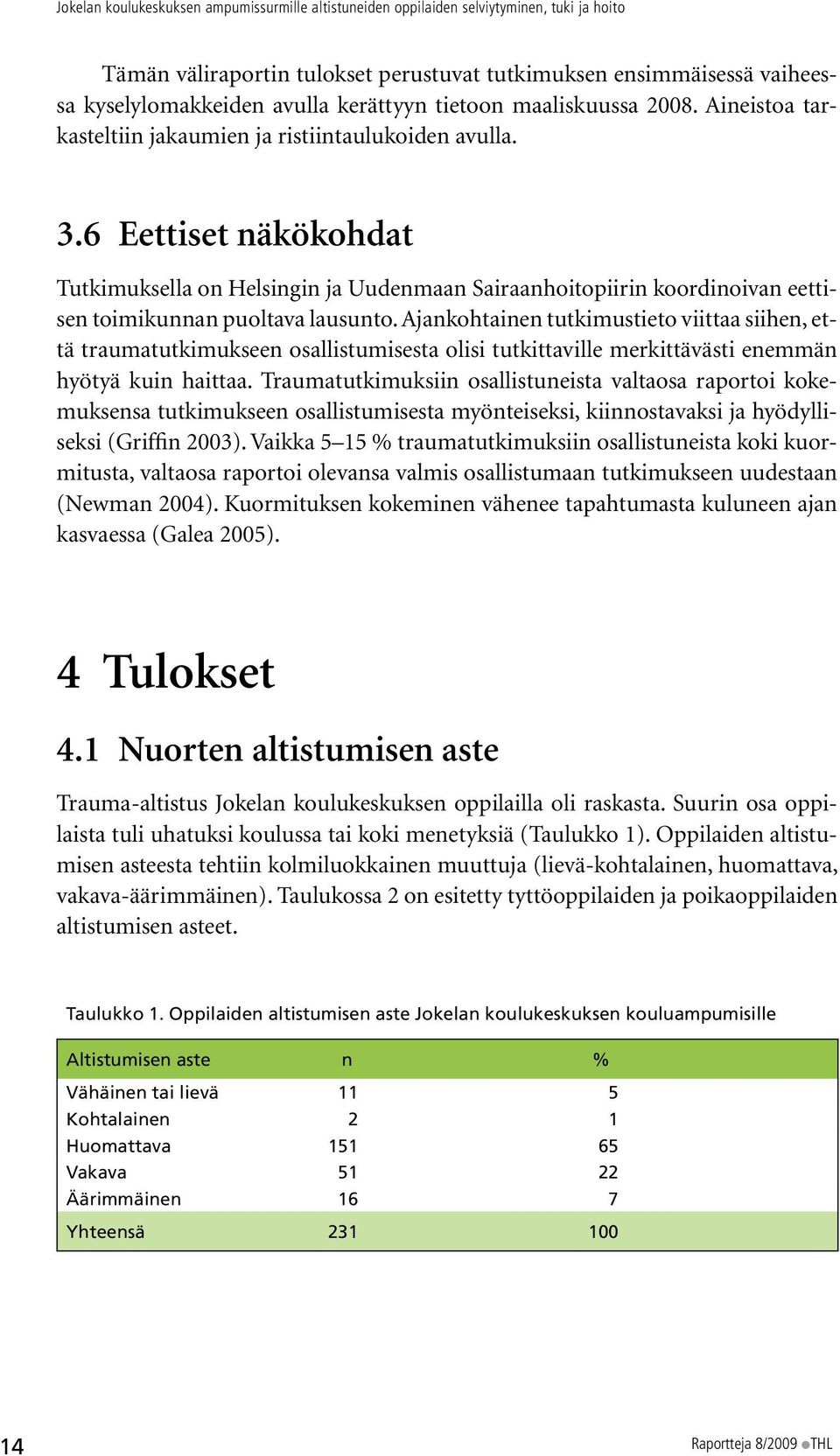 Ajankohtainen tutkimustieto viittaa siihen, että traumatutkimukseen osallistumisesta olisi tutkittaville merkittävästi enemmän hyötyä kuin haittaa.