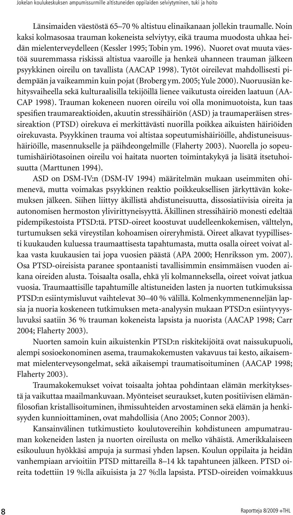 Nuoret ovat muuta väestöä suuremmassa riskissä altistua vaaroille ja henkeä uhanneen trauman jälkeen psyykkinen oireilu on tavallista (AACAP 1998).