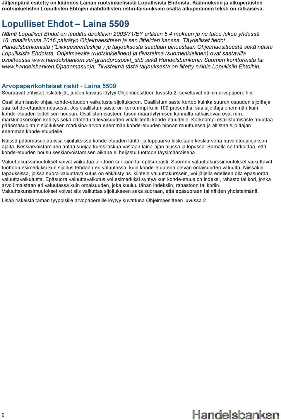 Lopulliset Ehdot Laina 5509 Nämä Lopulliset Ehdot on laadittu direktiivin 2003/71/EY artiklan 5.4 mukaan ja ne tulee lukea yhdessä 16.