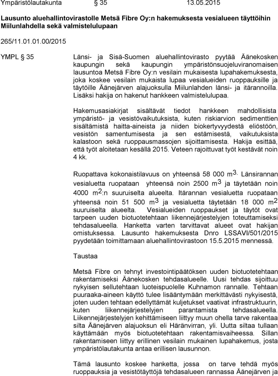 01.00/2015 YMPL 35 Länsi- ja Sisä-Suomen aluehallintovirasto pyytää Äänekosken kaupungin sekä kaupungin ympäristönsuojeluviranomaisen lausuntoa Metsä Fibre Oy:n vesilain mukaisesta lupahakemuksesta,
