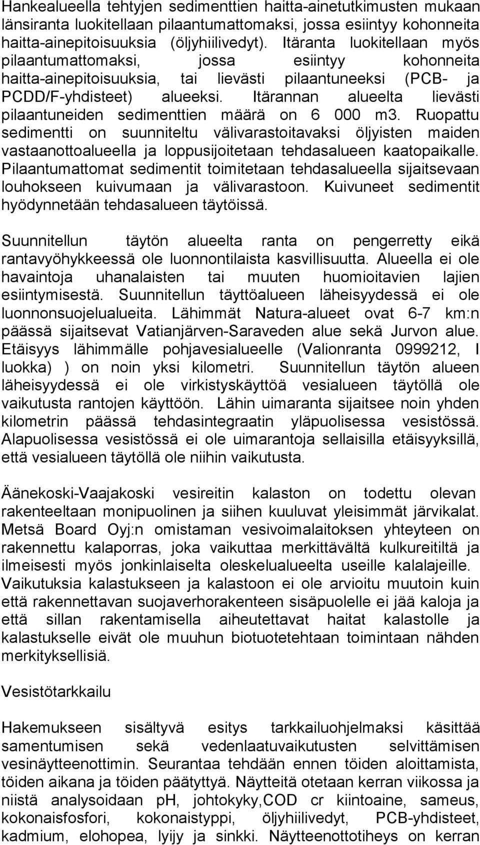 Itärannan alueelta lievästi pilaantuneiden sedimenttien määrä on 6 000 m3.