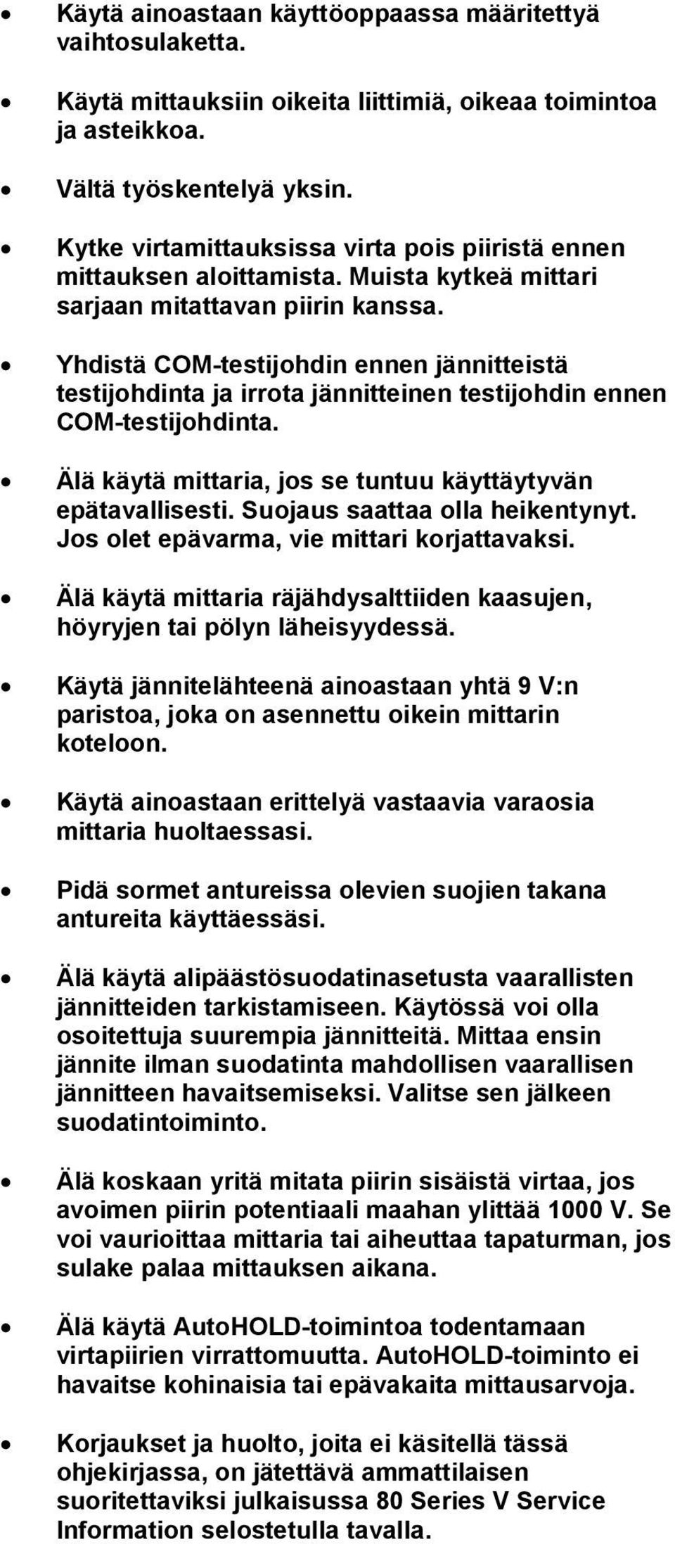 Yhdistä COM-testijohdin ennen jännitteistä testijohdinta ja irrota jännitteinen testijohdin ennen COM-testijohdinta. Älä käytä mittaria, jos se tuntuu käyttäytyvän epätavallisesti.