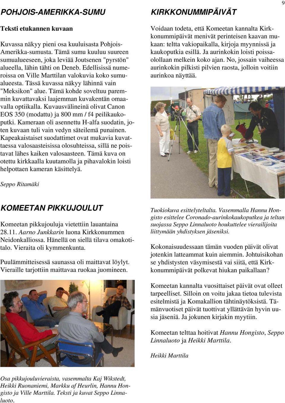 Tässä kuvassa näkyy lähinnä vain "Meksikon" alue. Tämä kohde soveltuu paremmin kuvattavaksi laajemman kuvakentän omaavalla optiikalla.