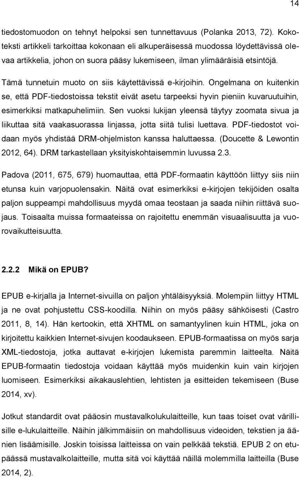 Tämä tunnetuin muoto on siis käytettävissä e-kirjoihin. Ongelmana on kuitenkin se, että PDF-tiedostoissa tekstit eivät asetu tarpeeksi hyvin pieniin kuvaruutuihin, esimerkiksi matkapuhelimiin.