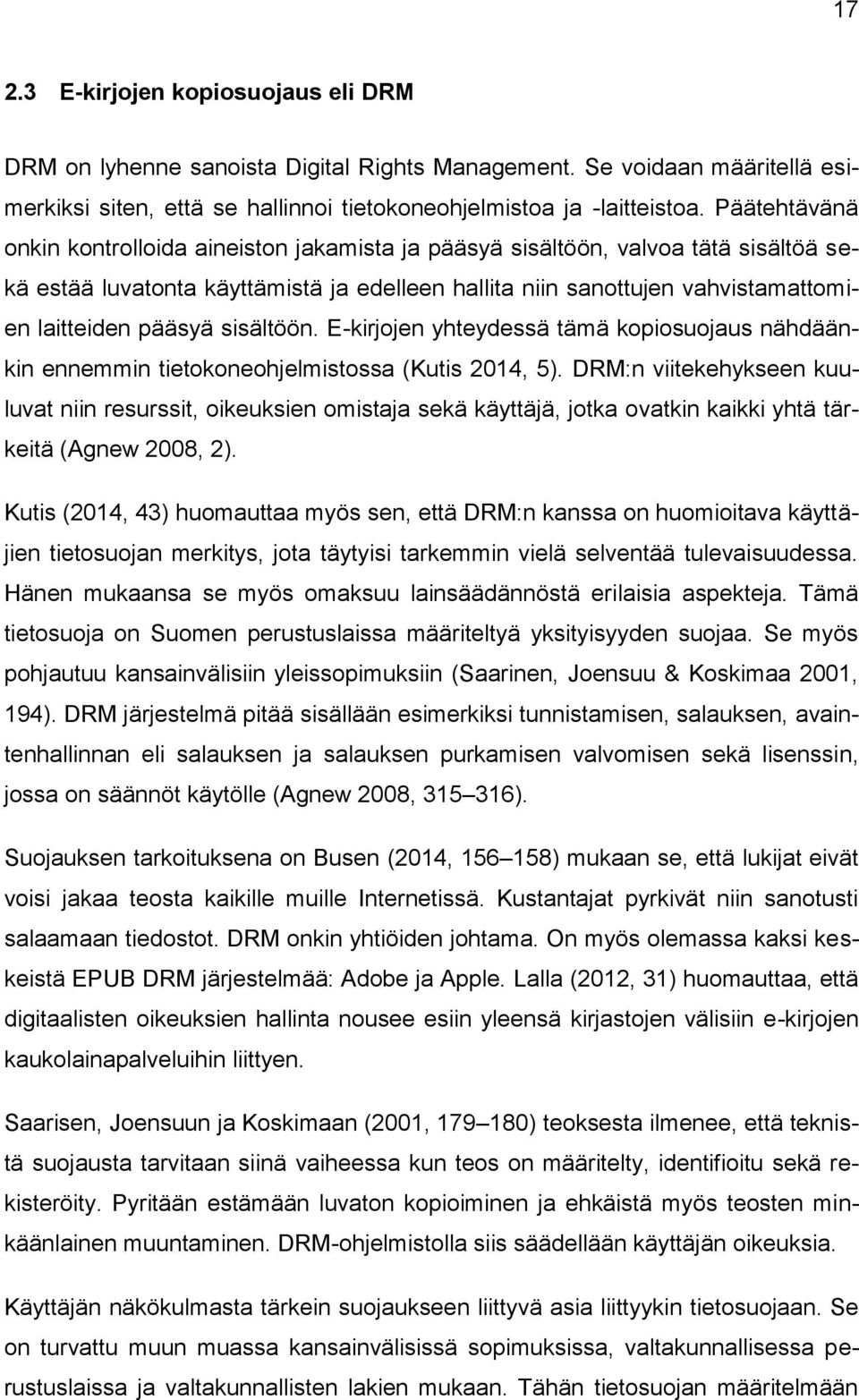 sisältöön. E-kirjojen yhteydessä tämä kopiosuojaus nähdäänkin ennemmin tietokoneohjelmistossa (Kutis 2014, 5).