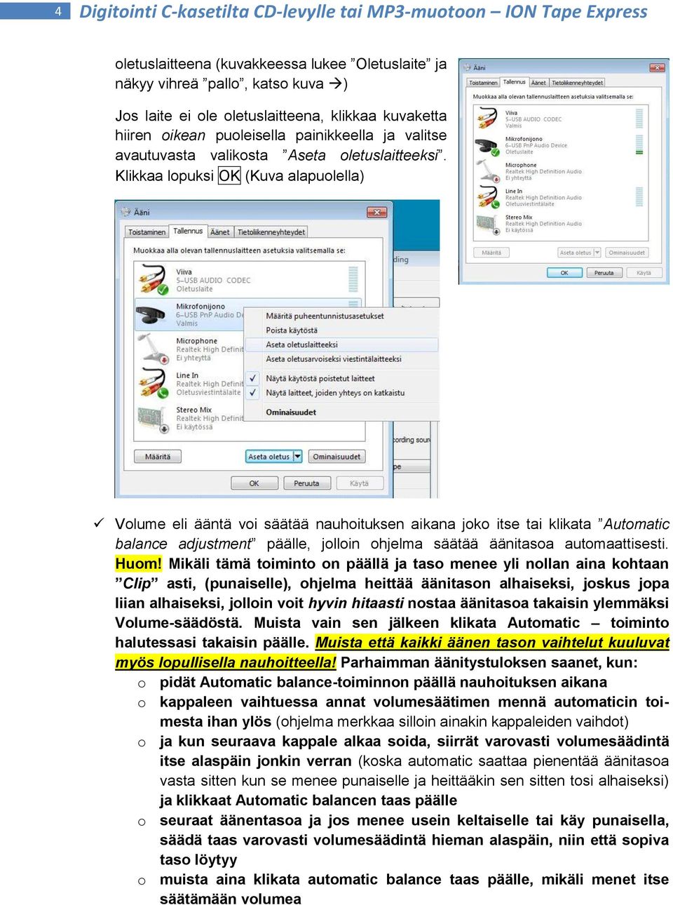 Klikkaa lopuksi OK (Kuva alapuolella) Volume eli ääntä voi säätää nauhoituksen aikana joko itse tai klikata Automatic balance adjustment päälle, jolloin ohjelma säätää äänitasoa automaattisesti. Huom!