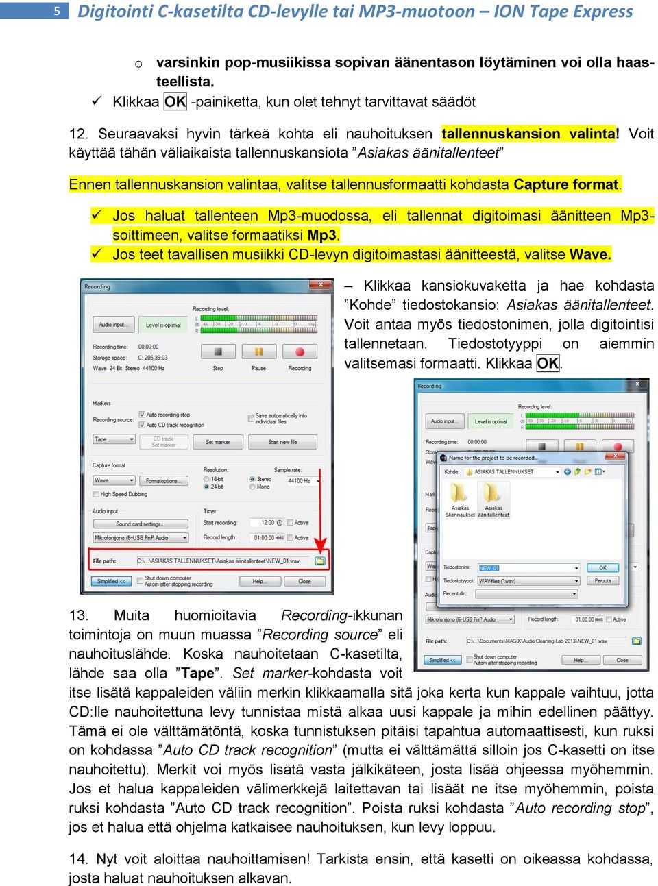 Voit käyttää tähän väliaikaista tallennuskansiota Asiakas äänitallenteet Ennen tallennuskansion valintaa, valitse tallennusformaatti kohdasta Capture format.