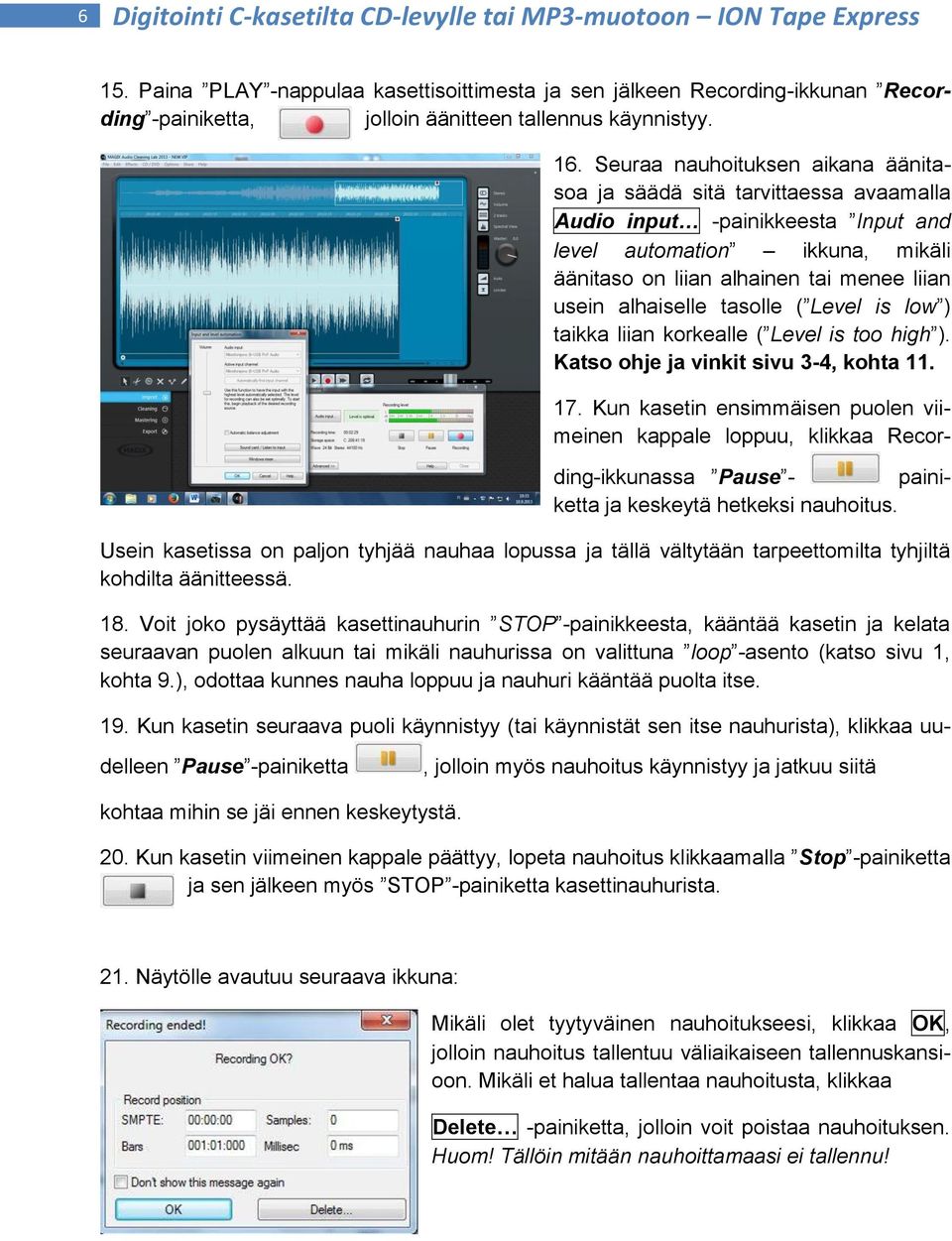 Seuraa nauhoituksen aikana äänitasoa ja säädä sitä tarvittaessa avaamalla Audio input -painikkeesta Input and level automation ikkuna, mikäli äänitaso on liian alhainen tai menee liian usein