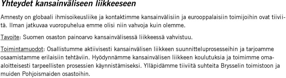 Osallistumme aktiivisesti kansainvälisen liikkeen suunnitteluprosesseihin ja tarjoamme osaamistamme erilaisiin tehtäviin.