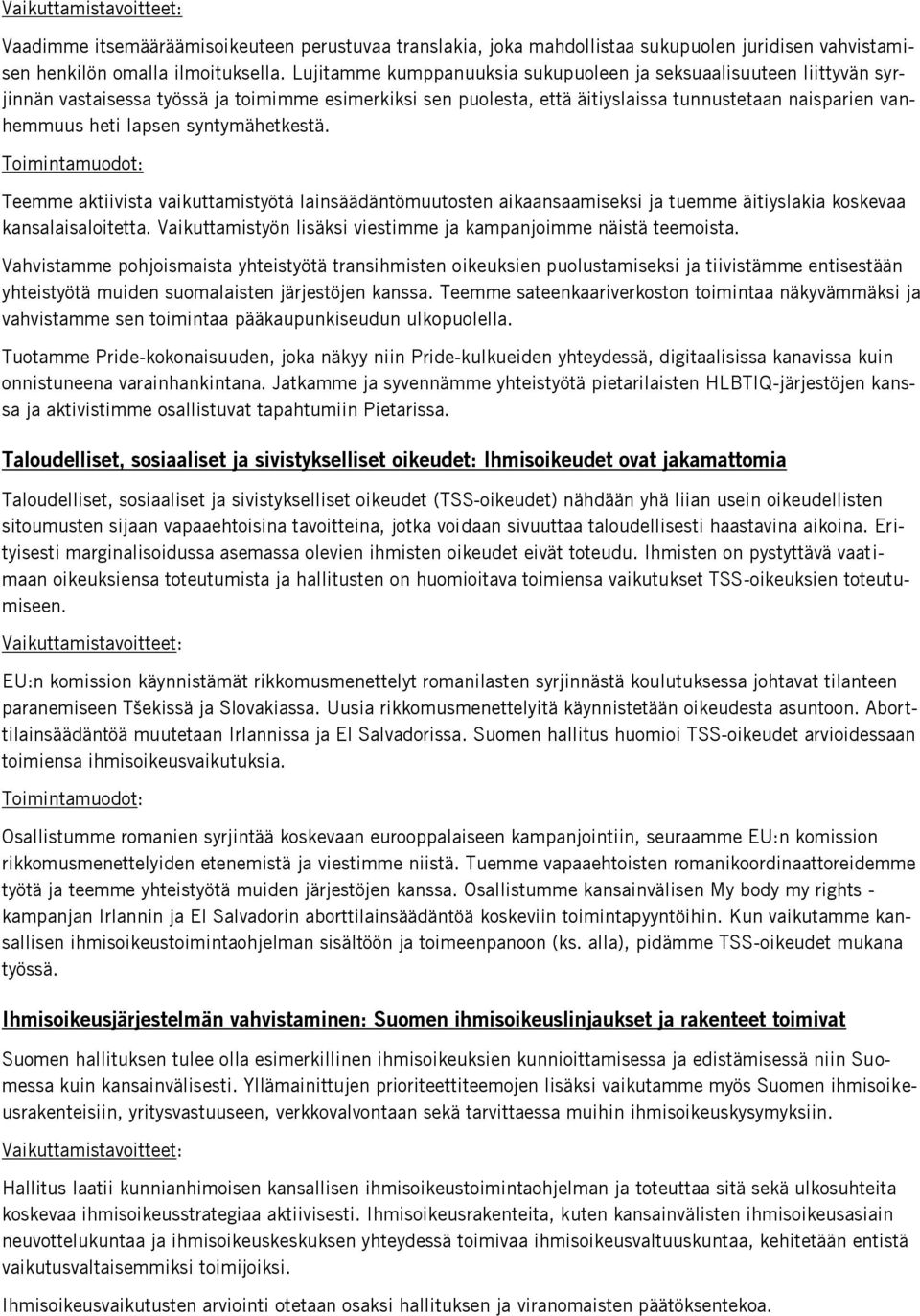 syntymähetkestä. Teemme aktiivista vaikuttamistyötä lainsäädäntömuutosten aikaansaamiseksi ja tuemme äitiyslakia koskevaa kansalaisaloitetta.