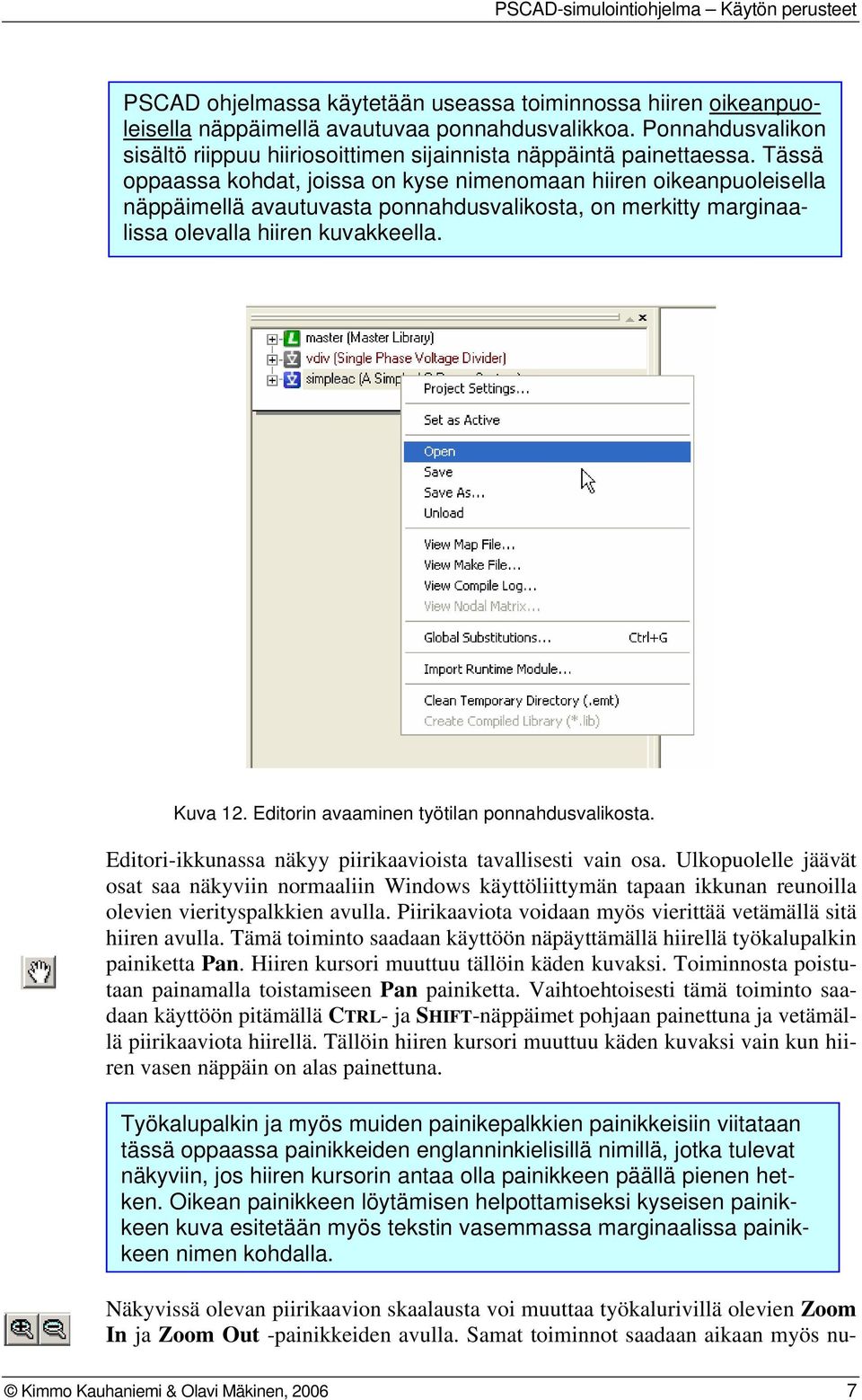 Editorin avaaminen työtilan ponnahdusvalikosta. Editori-ikkunassa näkyy piirikaavioista tavallisesti vain osa.