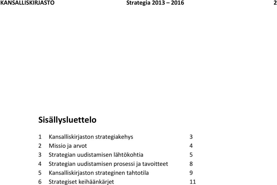 uudistamisen lähtökohtia 5 4 Strategian uudistamisen prosessi ja