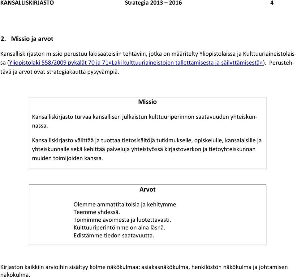 kulttuuriaineistojen tallettamisesta ja säilyttämisestä»). Perustehtävä ja arvot ovat strategiakautta pysyvämpiä.