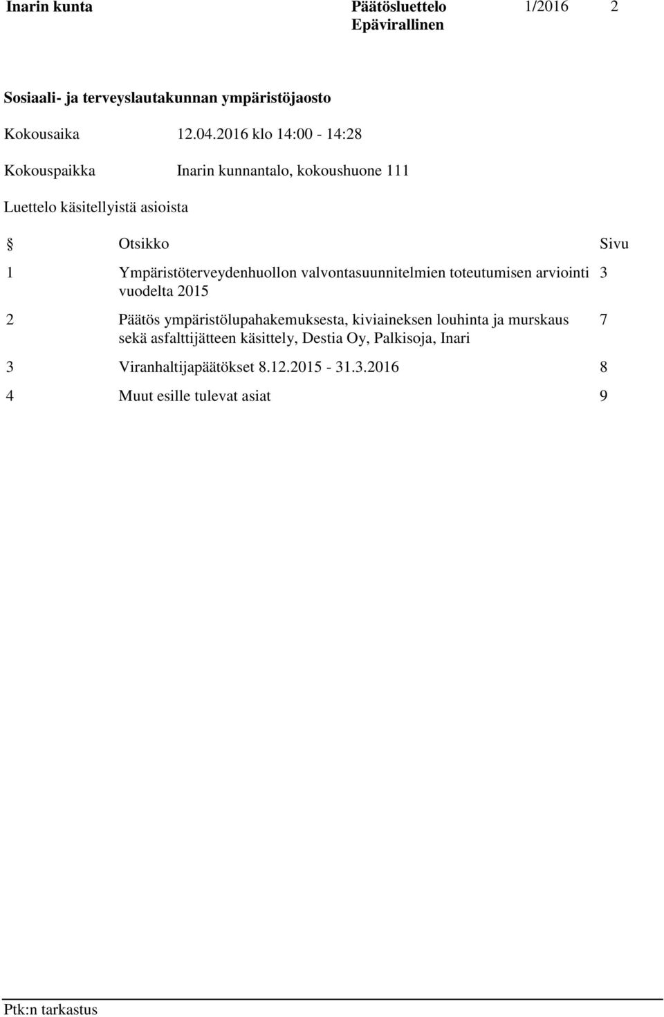 Sivu 1 Ympäristöterveydenhuollon valvontasuunnitelmien toteutumisen arviointi vuodelta 2015 2 Päätös