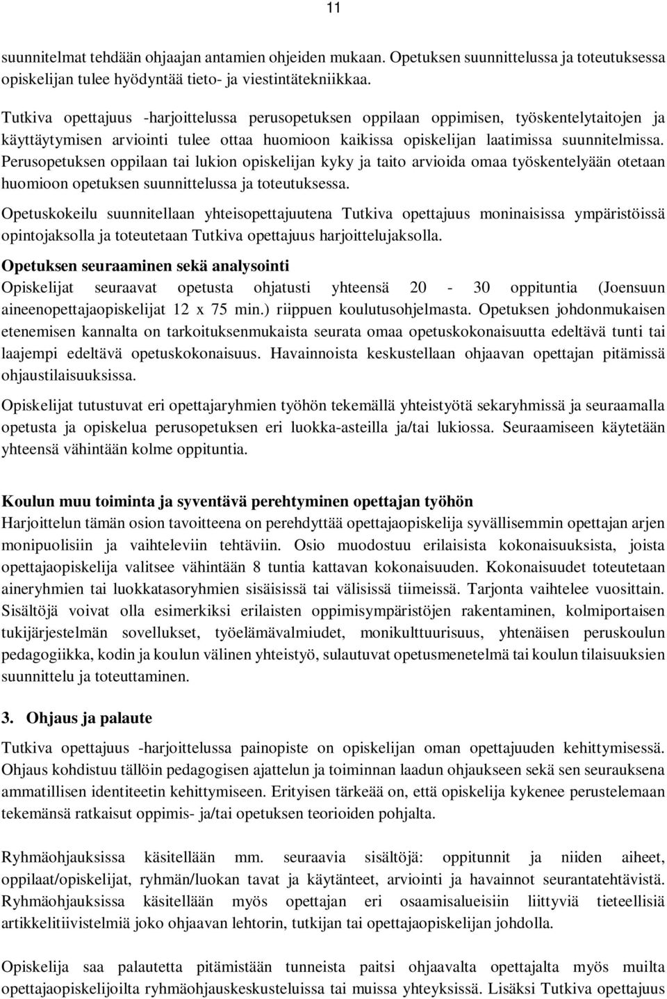 Perusopetuksen oppilaan tai lukion opiskelijan kyky ja taito arvioida omaa työskentelyään otetaan huomioon opetuksen suunnittelussa ja toteutuksessa.