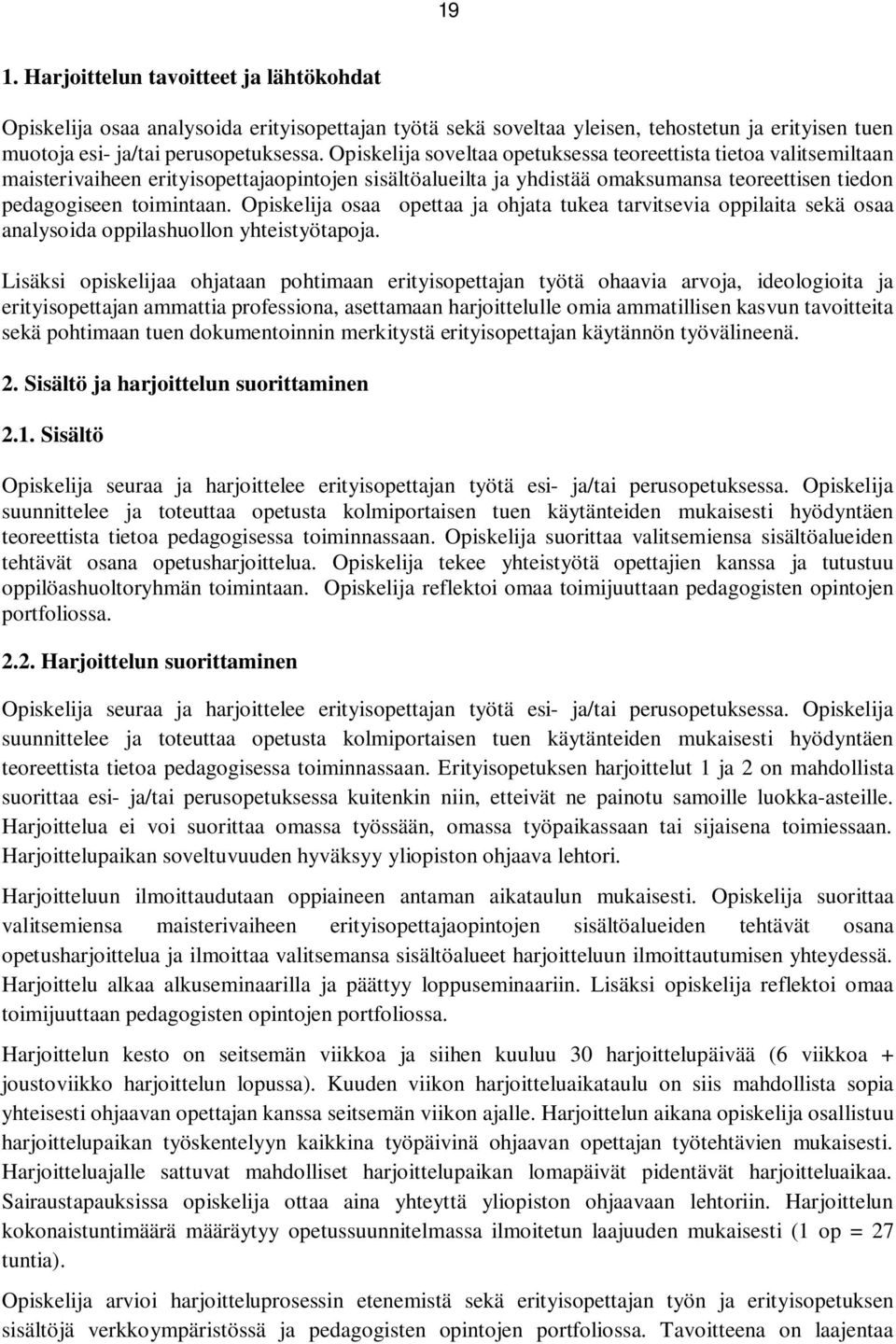 Opiskelija osaa opettaa ja ohjata tukea tarvitsevia oppilaita sekä osaa analysoida oppilashuollon yhteistyötapoja.