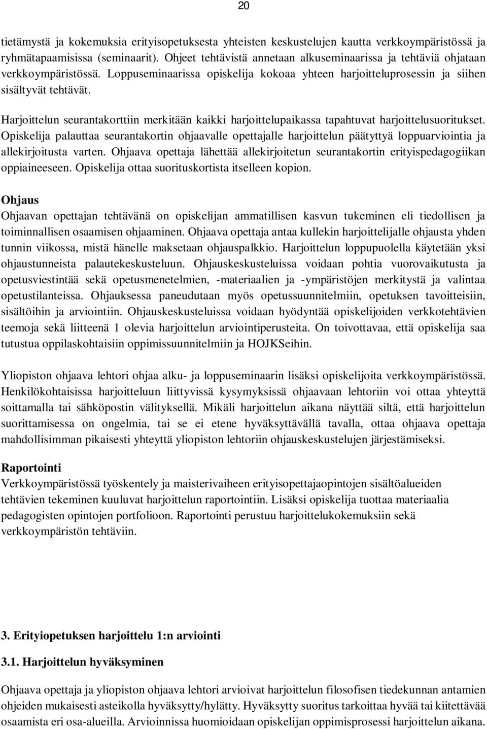 Harjoittelun seurantakorttiin merkitään kaikki harjoittelupaikassa tapahtuvat harjoittelusuoritukset.