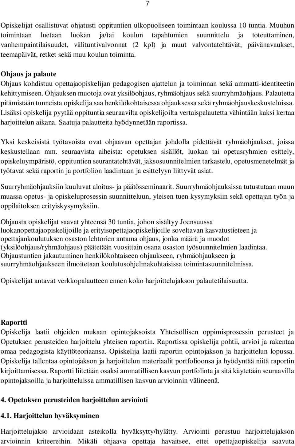 retket sekä muu koulun toiminta. Ohjaus ja palaute Ohjaus kohdistuu opettajaopiskelijan pedagogisen ajattelun ja toiminnan sekä ammatti-identiteetin kehittymiseen.