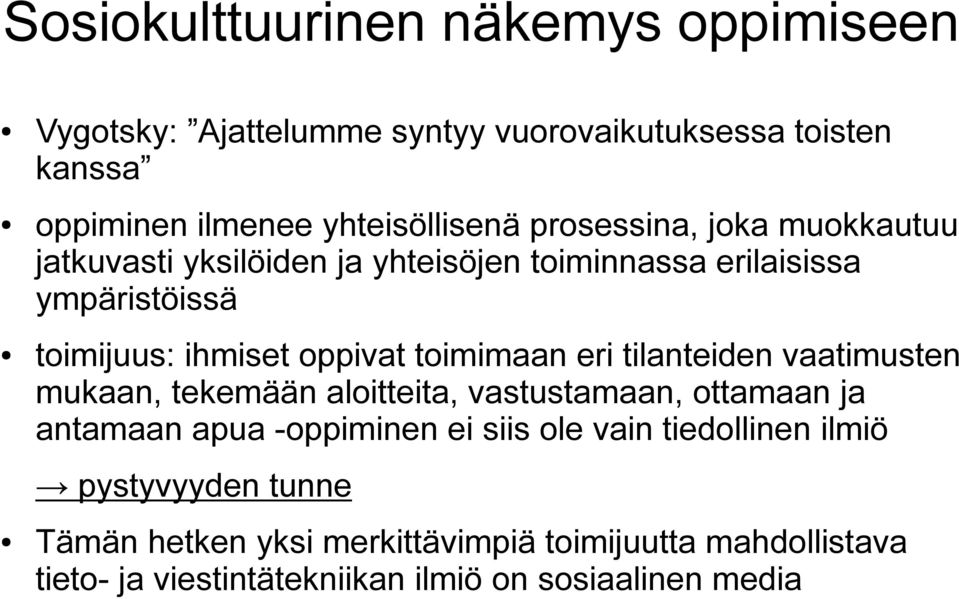 toimimaan eri tilanteiden vaatimusten mukaan, tekemään aloitteita, vastustamaan, ottamaan ja antamaan apua -oppiminen ei siis ole vain