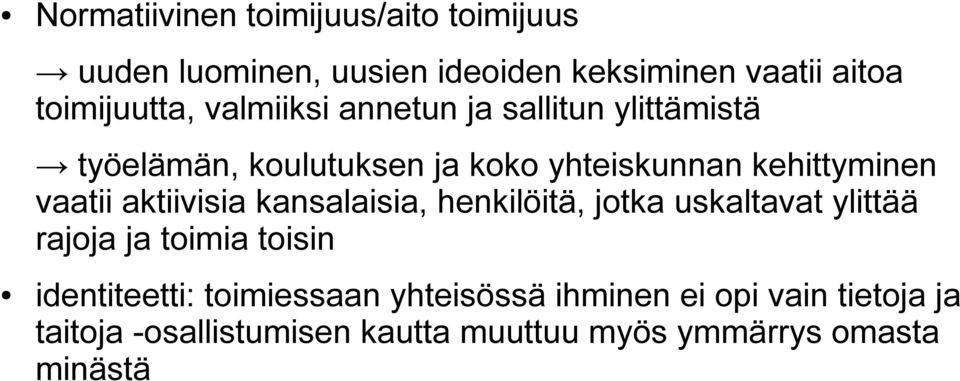 aktiivisia kansalaisia, henkilöitä, jotka uskaltavat ylittää rajoja ja toimia toisin identiteetti: