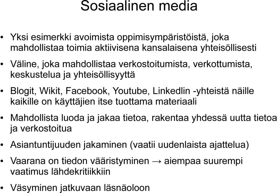 kaikille on käyttäjien itse tuottama materiaali Mahdollista luoda ja jakaa tietoa, rakentaa yhdessä uutta tietoa ja verkostoitua