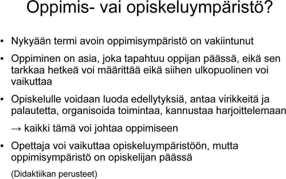 hetkeä voi määrittää eikä siihen ulkopuolinen voi vaikuttaa Opiskelulle voidaan luoda edellytyksiä, antaa virikkeitä ja