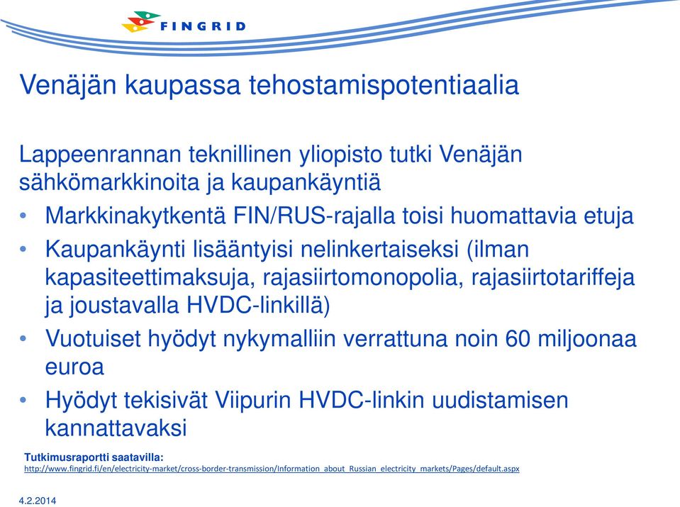 joustavalla HVDC-linkillä) Vuotuiset hyödyt nykymalliin verrattuna noin 60 miljoonaa euroa Hyödyt tekisivät Viipurin HVDC-linkin uudistamisen