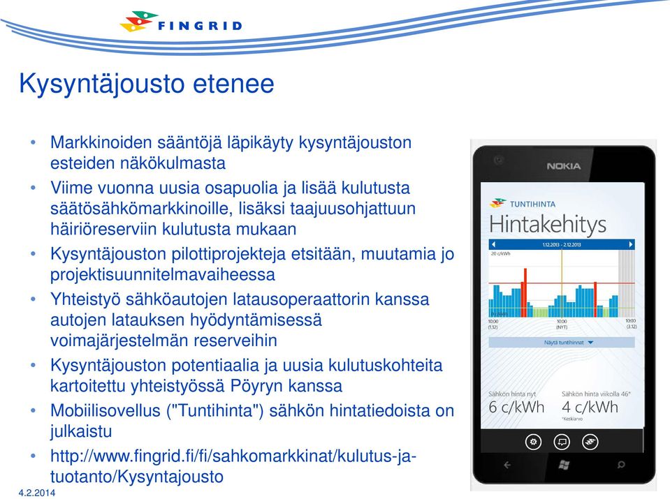 sähköautojen latausoperaattorin kanssa autojen latauksen hyödyntämisessä voimajärjestelmän reserveihin Kysyntäjouston potentiaalia ja uusia kulutuskohteita